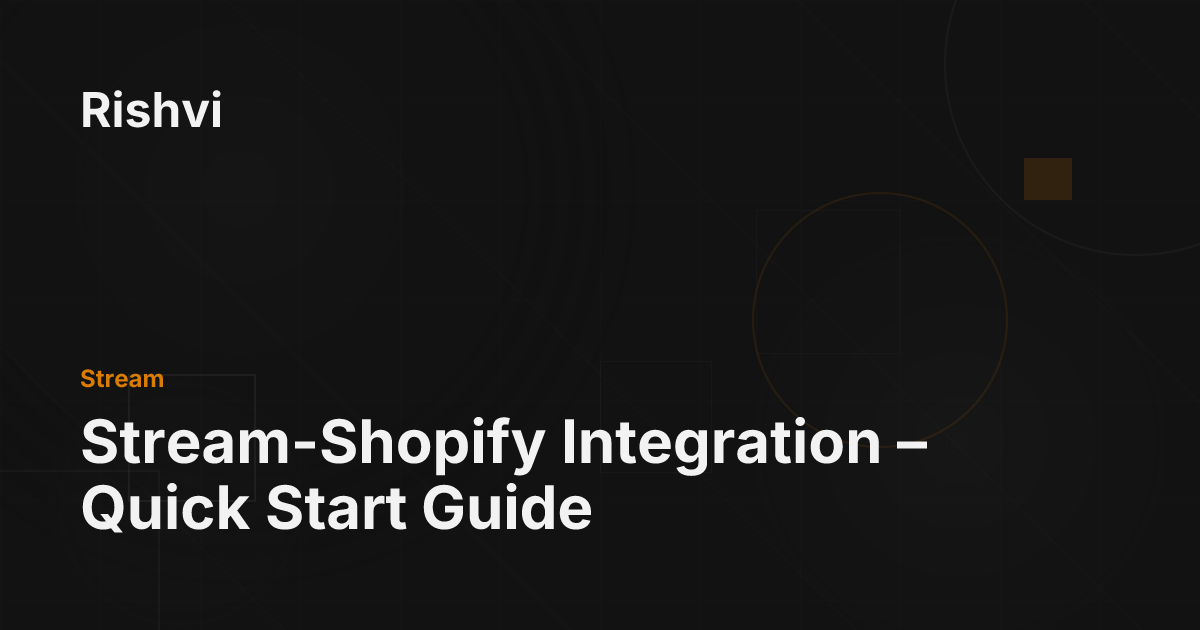 Stream-Shopify Integration – Quick Start Guide - Rishvi